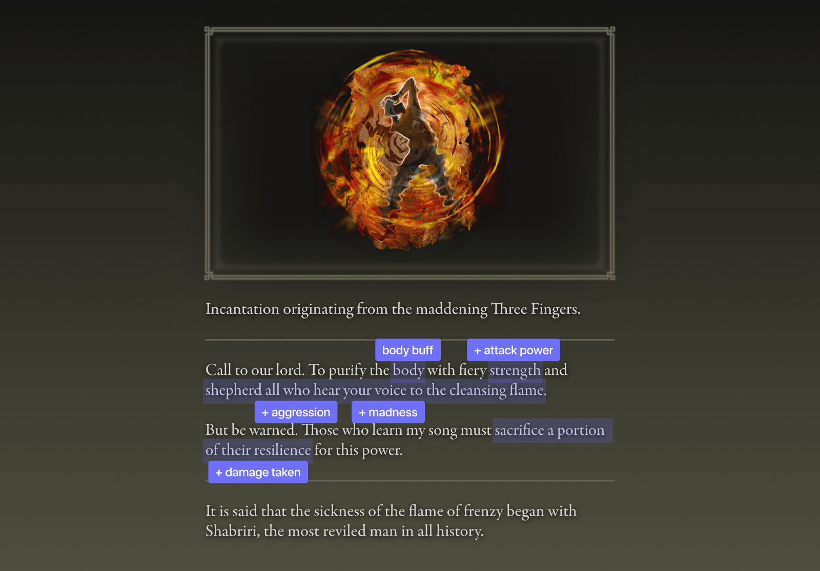 The item view of Howl of Shabriri (option 1), with the following text: Incantation originating from the maddening Three Fingers. (break) Call to our lord. To purify the body with fiery strength and shepherd all who hear your voice to the cleansing flame. But be warned. Those who learn my song must sacrifice a portion of their resilience for this power. (break) It is said that the sickness of the flame of frenzy began with Shabriri, the most reviled man in all history.